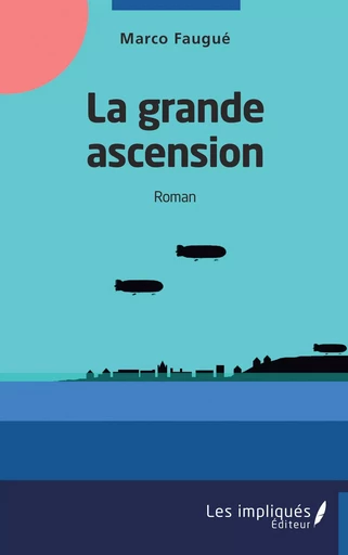 La grande ascension - Marco Faugué - Les Impliqués