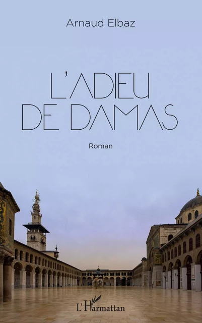 L'adieu de Damas - Arnaud Elbaz - Editions L'Harmattan