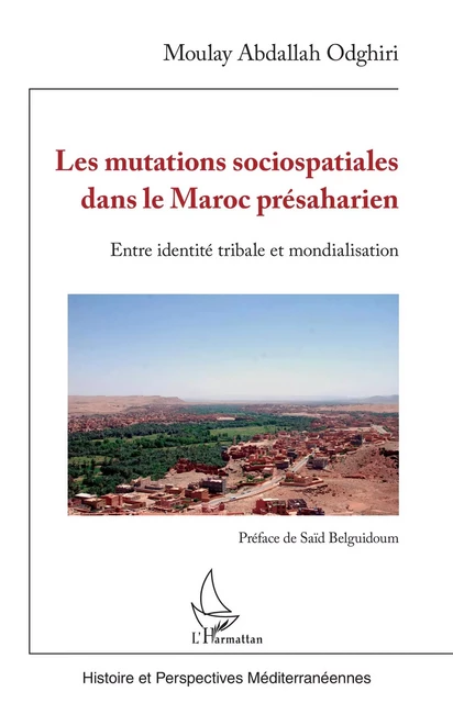 Les mutations sociospatiales dans le Maroc présaharien - Moulay Abdallah Odghiri - Editions L'Harmattan