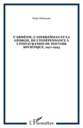 L'Arménie, l'Azerbaïdjan et la Géorgie, de l'indépendance à l'instauration du pouvoir soviétique, 1917-1923