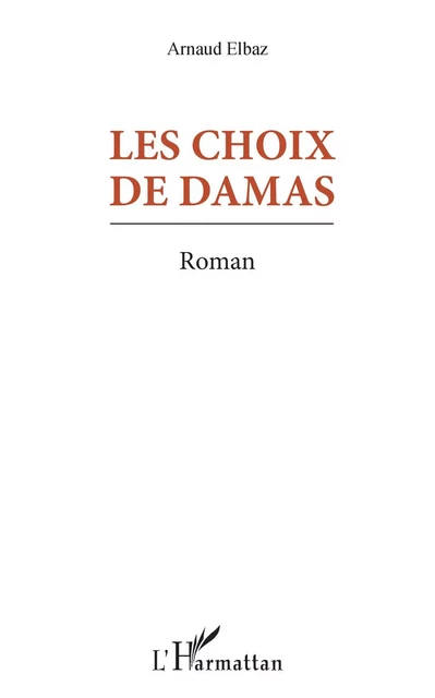 Les Choix de Damas - Arnaud Elbaz - Editions L'Harmattan