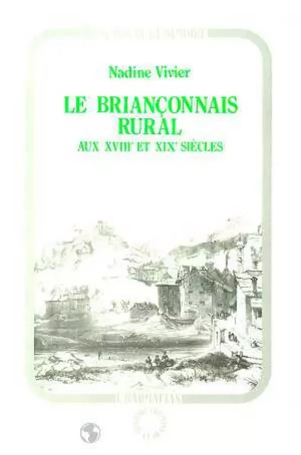 Le Briançonnais rural au XVIIème siècle et au XIXème siècle - Nadine Vivier - Editions L'Harmattan