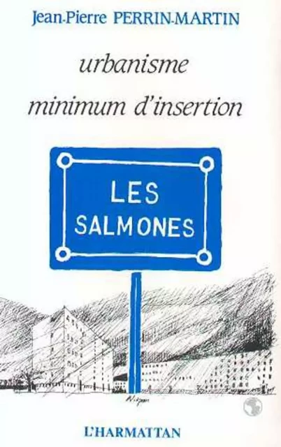 Urbanisme, mission d'insertion - Les Salmones - Jean-Pierre Perrin-Martin - Editions L'Harmattan