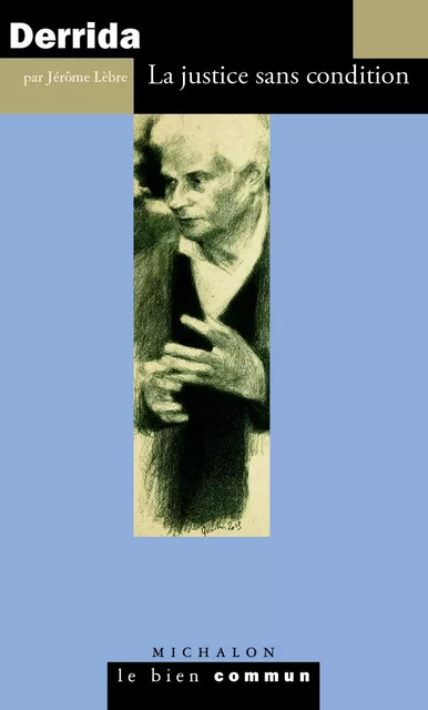 Derrida. La justice sans condition - Jérôme Lèbre - Michalon