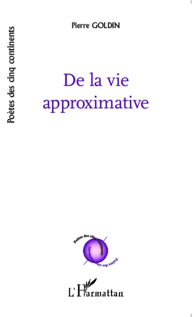 De la vie approximative - Pierre GOLDIN - Editions L'Harmattan