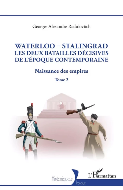 Waterloo - Stalingrad, les deux batailles décives de l'Époque Contemporaine - Georges Alexandre Radulovitch - Editions L'Harmattan