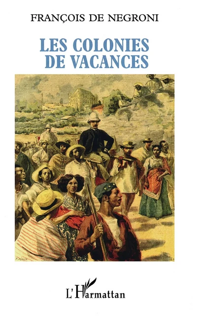 Les colonies de vacances - François de Negroni - Editions L'Harmattan