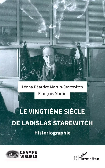 Le vingtième siècle de  Ladislas Starewitch - Léona Béatrice Martin-Starewitch, François Martin - Editions L'Harmattan