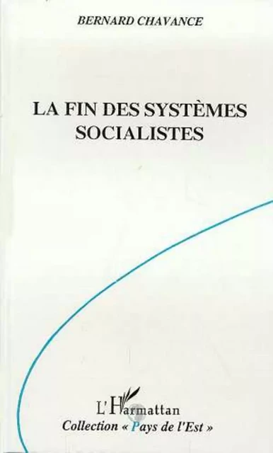 La fin des systèmes socialistes - Bernard Chavance - Editions L'Harmattan