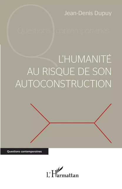 L'humanité au risque de son autoconstruction - Jean-Denis Dupuy - Editions L'Harmattan