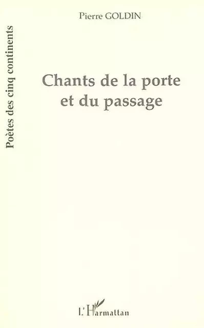 Chants de la porte et du passage - Pierre GOLDIN - Editions L'Harmattan