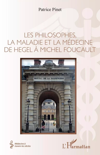 Les philosophes, la maladie et la médecine de hegel à Michel Foucault - Patrice Pinet - Editions L'Harmattan