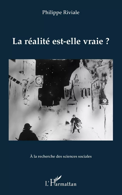 La réalité est-elle vraie ? - Philippe Riviale - Editions L'Harmattan