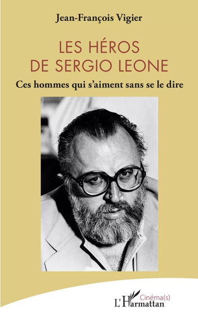 Les héros de Sergio Leone - Jean-François Vigier - Editions L'Harmattan