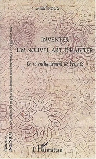 INVENTER UN NOUVEL ART D'HABITER - Michel Roux - Editions L'Harmattan