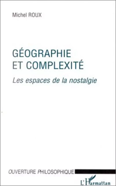 GÉOGRAPHIE ET COMPLEXITÉ - Michel Roux - Editions L'Harmattan