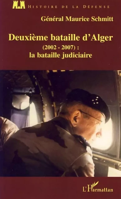 Deuxième bataille d'Alger (2002-2007) : - Maurice Schmitt - Editions L'Harmattan