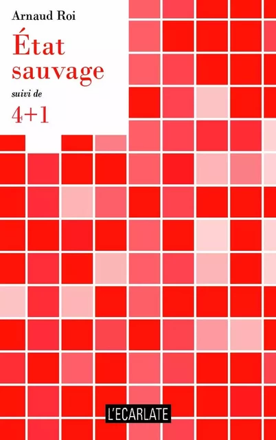 État sauvage - Arnaud Roi - L'Ecarlate