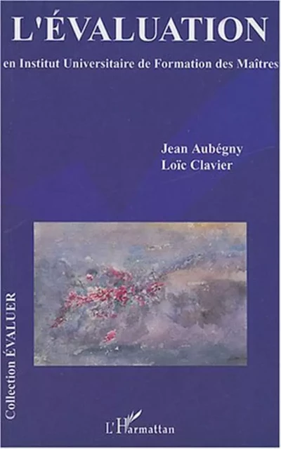 L'évaluation en Institut Universitaire de Formation des Maîtres -  Clavier loic, Jean Aubegny - Editions L'Harmattan