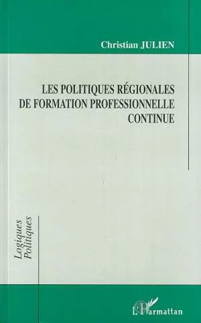 Les Politiques Régionales de Formation Professionnelle Continue - Christian Julien - Editions L'Harmattan