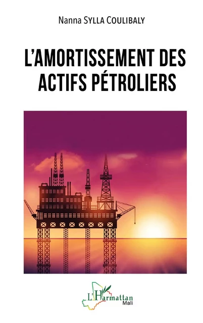 L’amortissement des actifs pétroliers - Nanna Sylla Coulibaly - Editions L'Harmattan