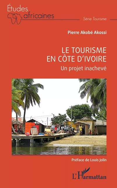 Le tourisme en Côte d'Ivoire - Akobé Pierre Akossi - Editions L'Harmattan