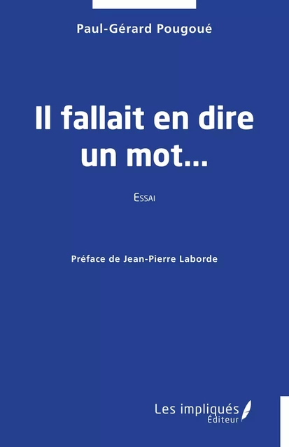 Il fallait en dire un mot... - Paul-Gérard Pougoué - Les Impliqués