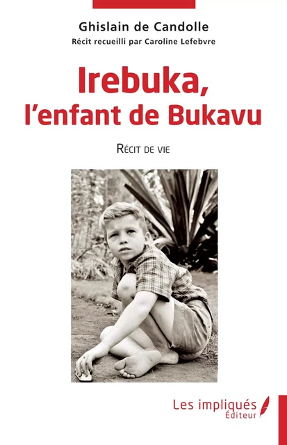 Irebuka, l'enfant de Bukavu - Ghislain De Candolle - Les Impliqués