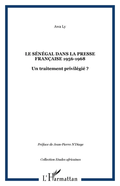 Le Sénégal dans la presse française 1956-1968 - Awa Ly - Editions L'Harmattan