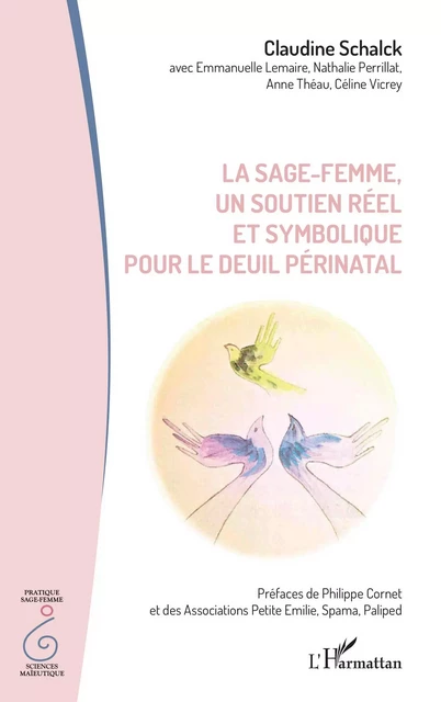 La sage-femme, un soutien réel et symbolique pour le deuil périnatal - Claudine Schalck, Anne Théau, Céline Vicrey, Nathalie Perrillat, Emmanuelle Lemaire - Editions L'Harmattan