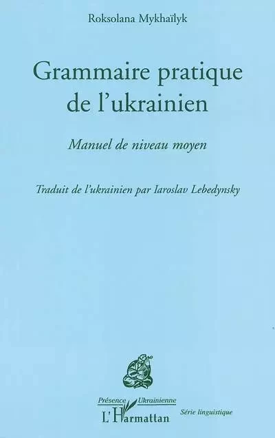 Grammaire pratique de l'Ukrainien - Roksolana Mykhaïlyk - Editions L'Harmattan