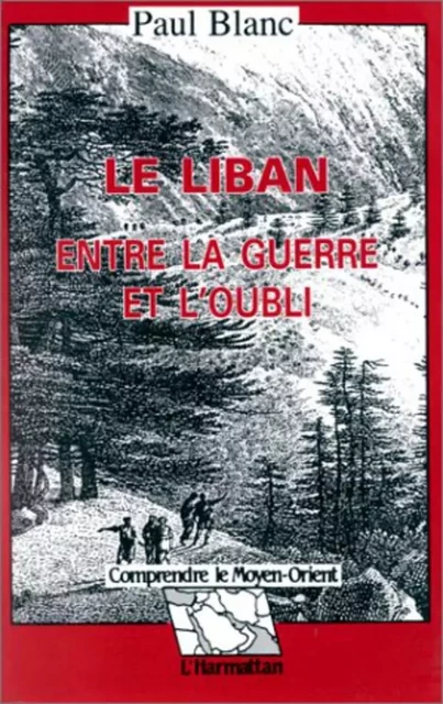 Le Liban entre la guerre et l'oubli - Paul Blanc - Editions L'Harmattan