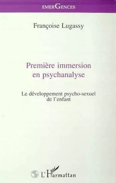 PREMIERE IMMERSION EN PSYCHANALYSE - Françoise Lugassy - Editions L'Harmattan