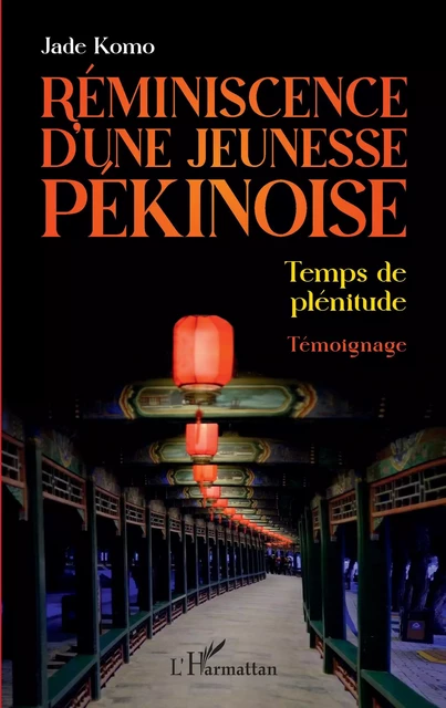 Réminiscence d'une jeunesse pékinoise - Jade Komo - Editions L'Harmattan