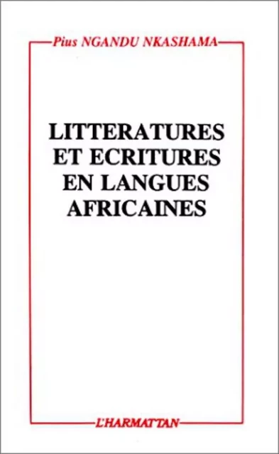 Littératures et écritures en langues africaines - Pius Nkashama Ngandu - Editions L'Harmattan