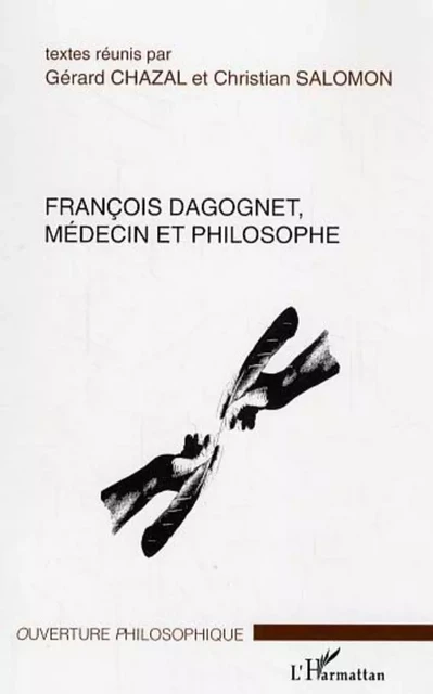 François Dagognet, médecin et philosophe - Gérard Chazal,  Salomon christian - Editions L'Harmattan