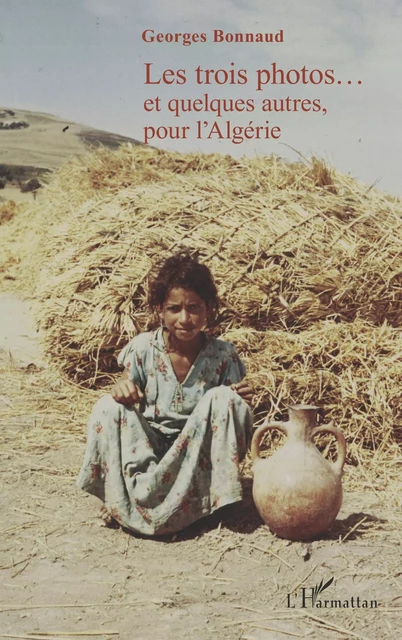 Les trois photos...et quelques autres, pour l'Algérie -  Bonnaud georges - Editions L'Harmattan