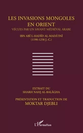 Les invasions mongoles en Orient vécues par un savant médiéval arabe LA.I-Hadid al-Mada'ini (1190-1258)