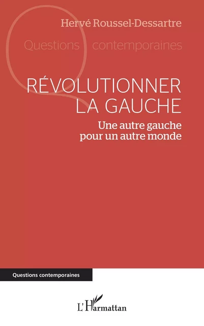 Révolutionner la gauche - Hervé Roussel-Dessartre - Editions L'Harmattan