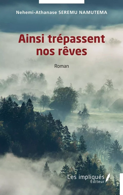 Ainsi trépassent nos rêves - Nehemi-Athanase Seremu Namutema - Les Impliqués