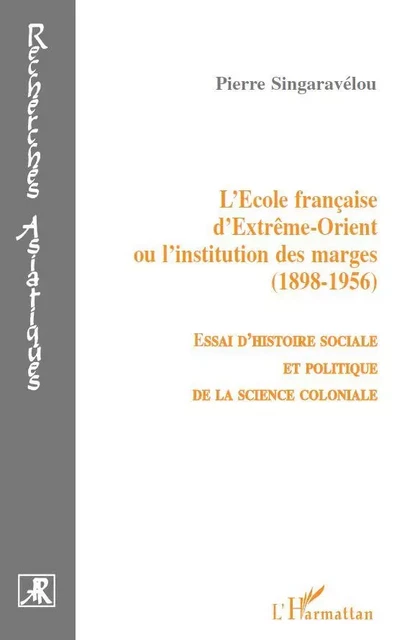 L'école française d'extrême-orient ou l'institution des marges (1856-1956) - Pierre Singaravélou - Editions L'Harmattan