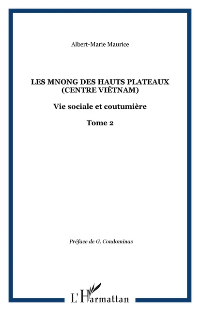 Les Mnong des hauts plateaux (Centre Viêtnam) - Albert-Marie Maurice - Editions L'Harmattan