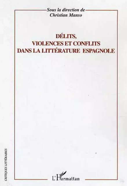 Délits, violence et conflits dans la littérature espagnole -  Manso christian - Editions L'Harmattan