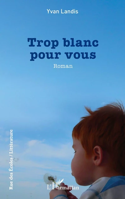 Trop blanc pour vous - Yvan Landis - Editions L'Harmattan