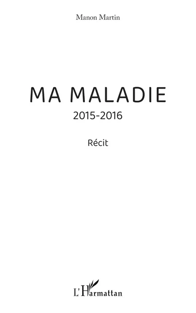 Ma maladie - Manon Martin - Editions L'Harmattan