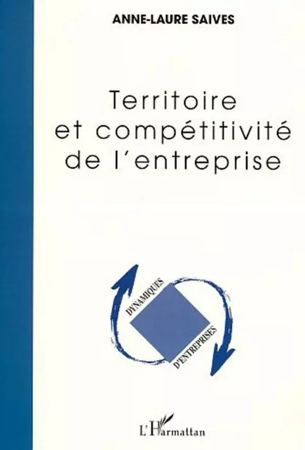 TERRITOIRE ET COMPÉTITIVITÉ DE L'ENTREPRISE - Anne-Laure Saives - Editions L'Harmattan