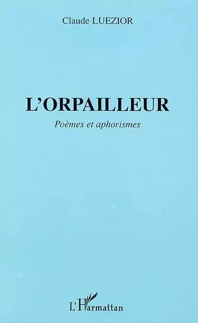 L'ORPAILLEUR - Claude Luezior - Editions L'Harmattan