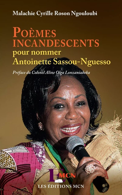 Poèmes incandescents pour nommer Antoinette Sassou-Nguesso - Malachie Cyrille Ngouloubi - Editions MCN