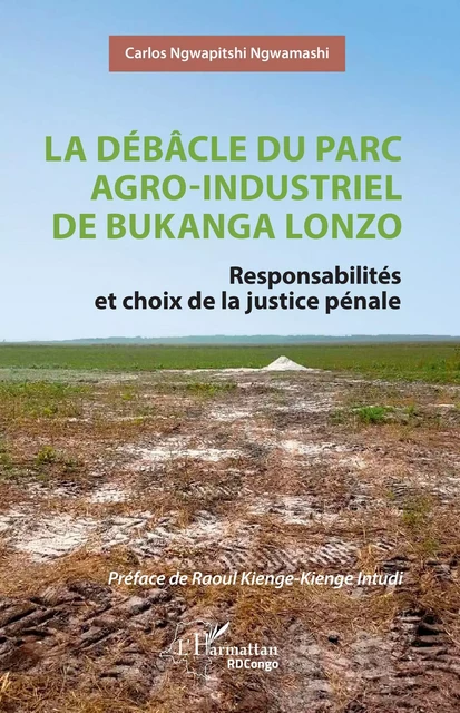 La débâcle du parc agro-industriel de Bukanga Lonzo - Carlos Ngwapitshi Ngwamashi - Editions L'Harmattan