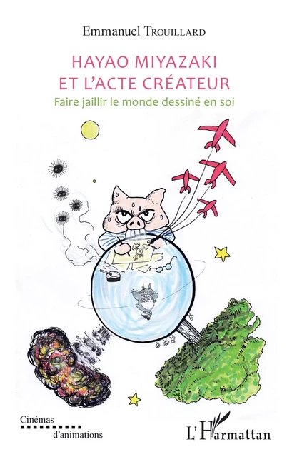 Hayao Miyazaki et l'acte créateur - Emmanuel Trouillard - Editions L'Harmattan